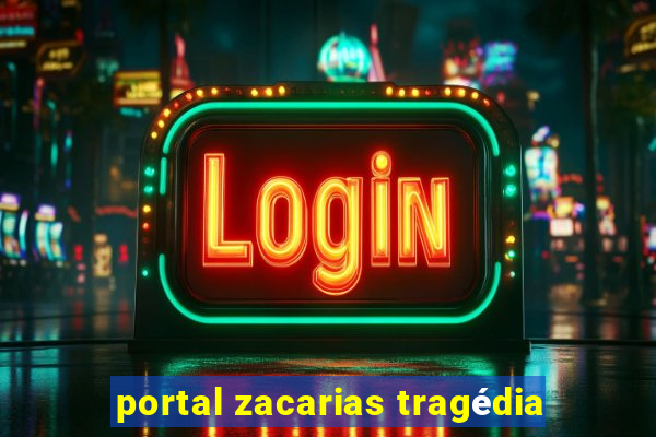 portal zacarias tragédia