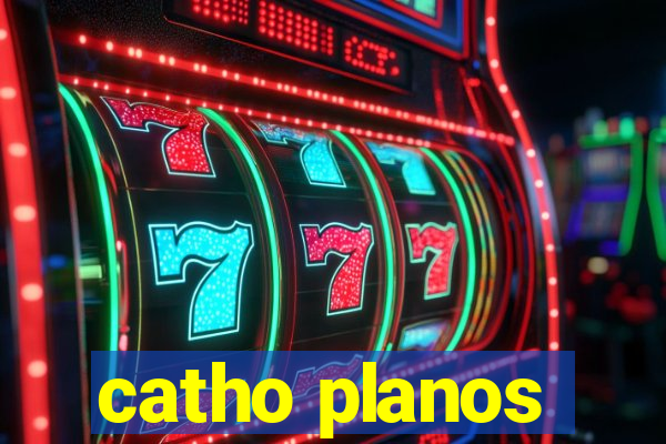 catho planos