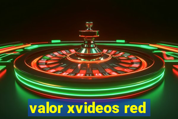 valor xvideos red