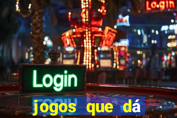 jogos que dá dinheiro grátis