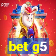 bet g5