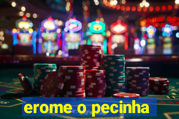 erome o pecinha