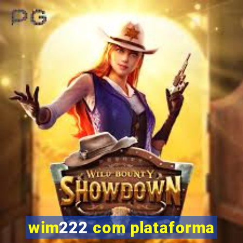 wim222 com plataforma