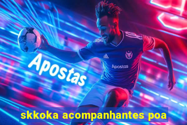 skkoka acompanhantes poa