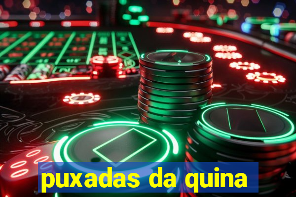 puxadas da quina