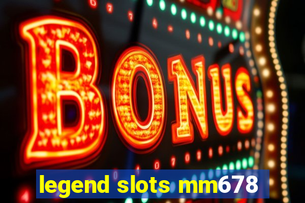 legend slots mm678