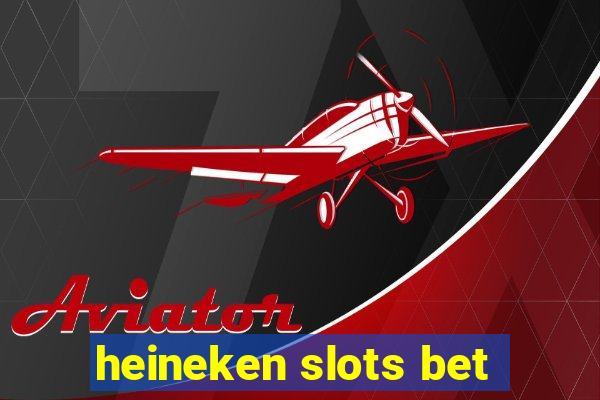 heineken slots bet