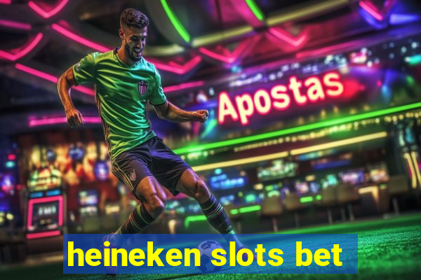 heineken slots bet