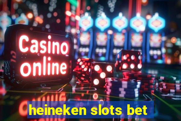 heineken slots bet