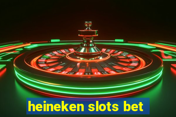 heineken slots bet