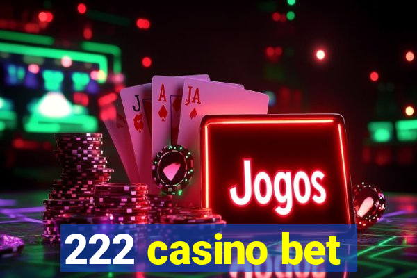 222 casino bet