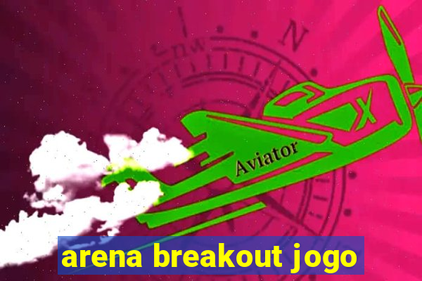 arena breakout jogo