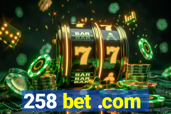 258 bet .com