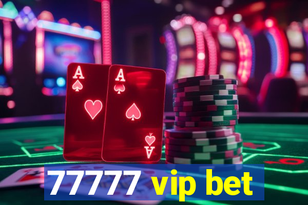 77777 vip bet