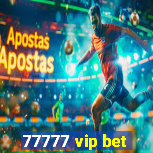 77777 vip bet