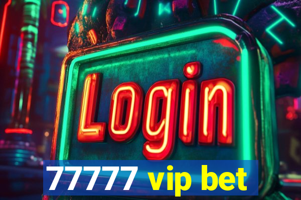 77777 vip bet