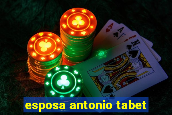 esposa antonio tabet
