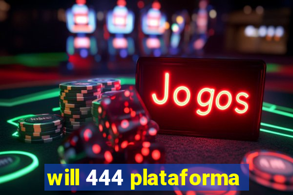 will 444 plataforma