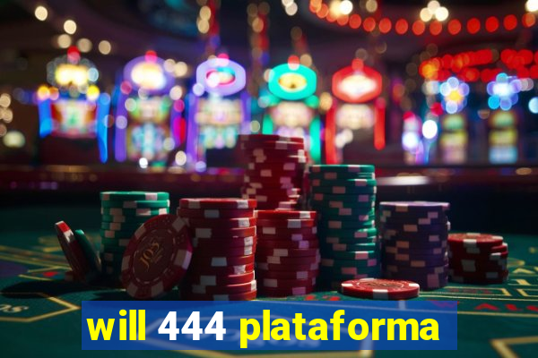 will 444 plataforma