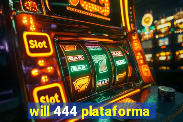 will 444 plataforma