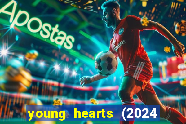 young hearts (2024 assistir online gratis)