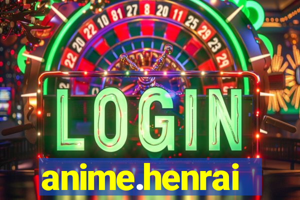 anime.henrai