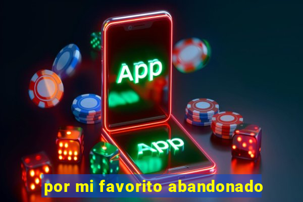 por mi favorito abandonado