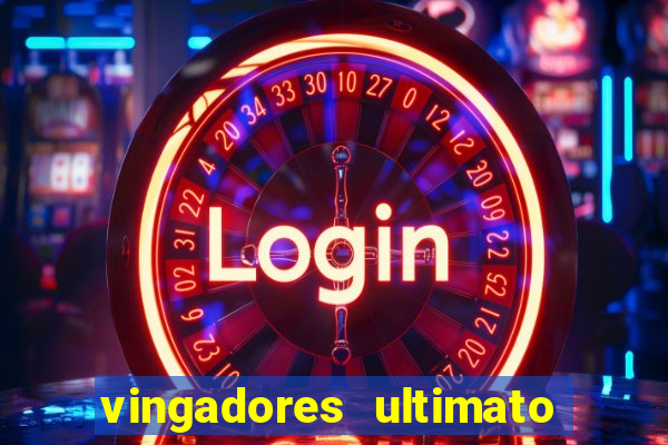 vingadores ultimato completo dublado gratis