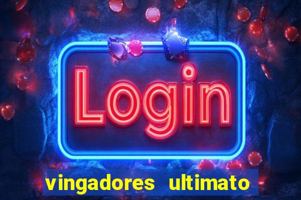 vingadores ultimato completo dublado gratis