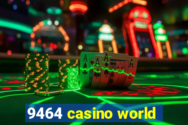 9464 casino world