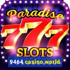 9464 casino world