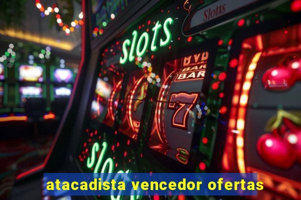 atacadista vencedor ofertas