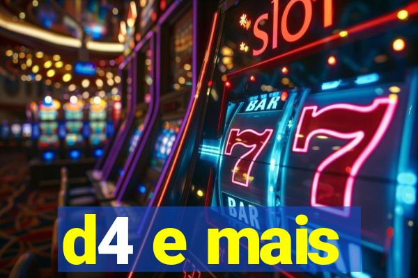 d4 e mais