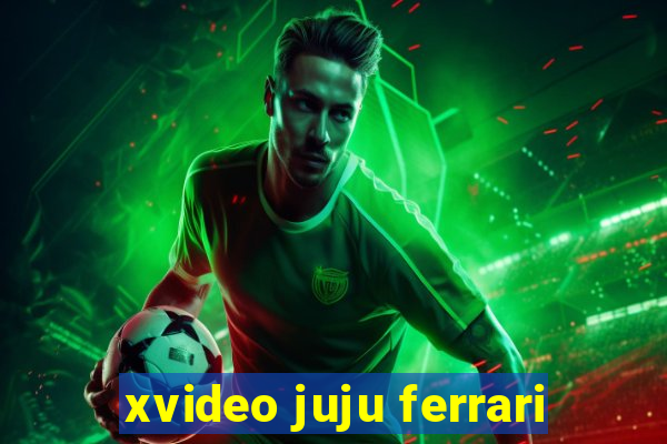 xvideo juju ferrari