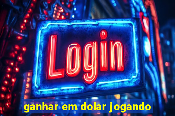 ganhar em dolar jogando