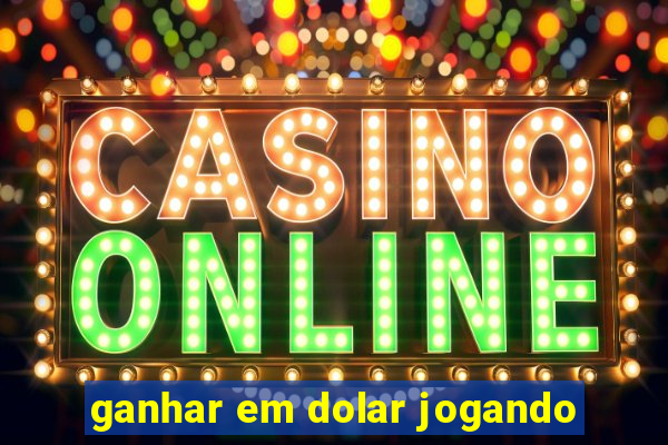 ganhar em dolar jogando