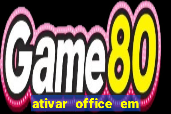 ativar office em 30 segundos