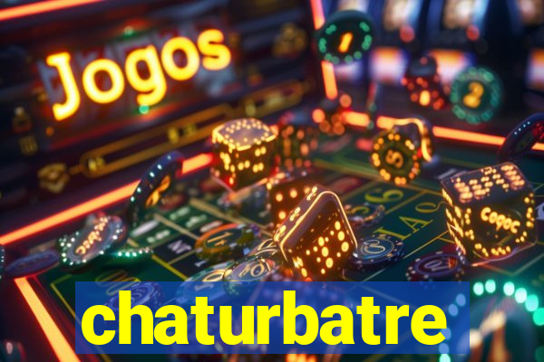 chaturbatre