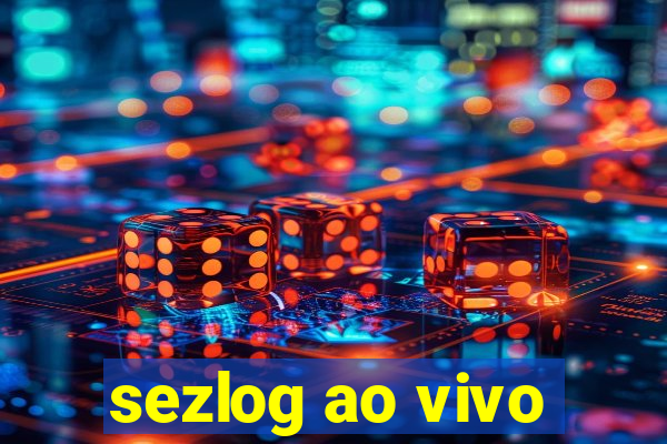 sezlog ao vivo