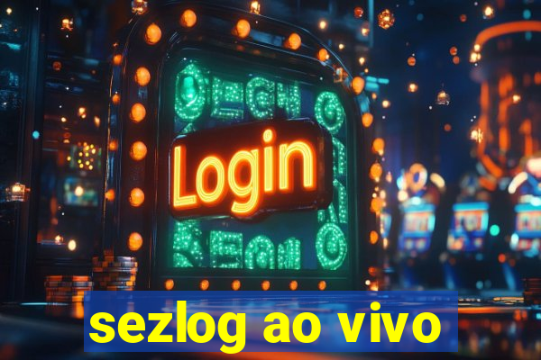 sezlog ao vivo