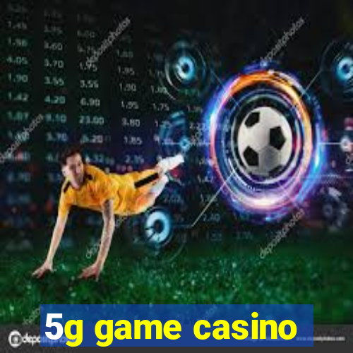 5g game casino