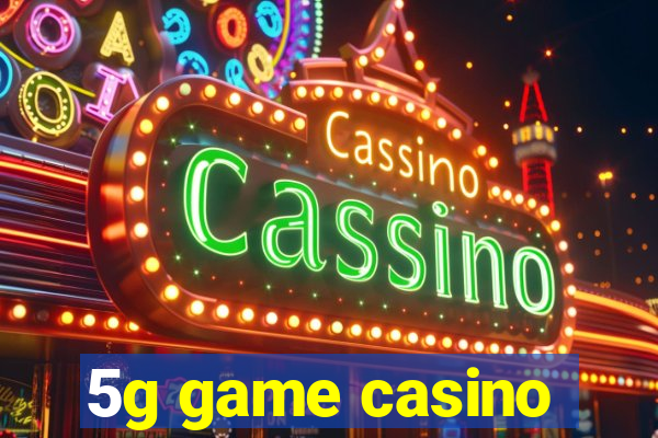 5g game casino