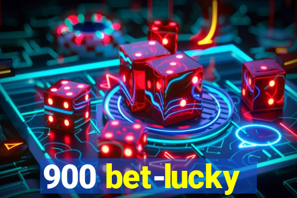 900 bet-lucky