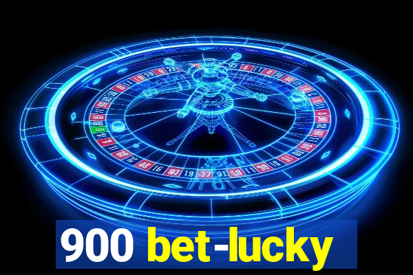 900 bet-lucky