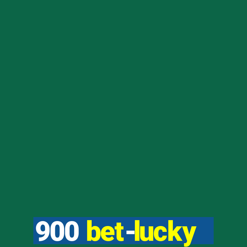 900 bet-lucky