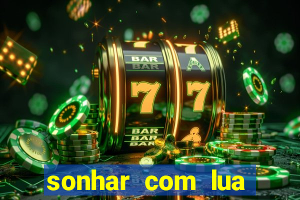 sonhar com lua jogo do bicho