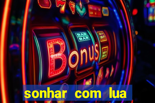 sonhar com lua jogo do bicho