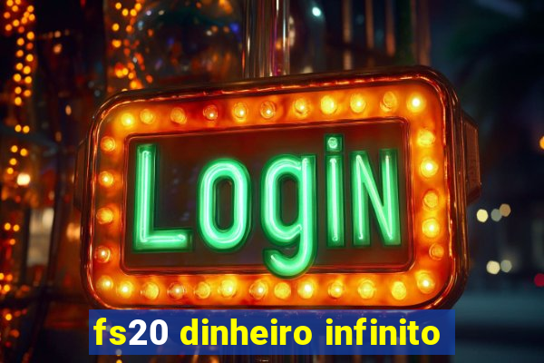 fs20 dinheiro infinito