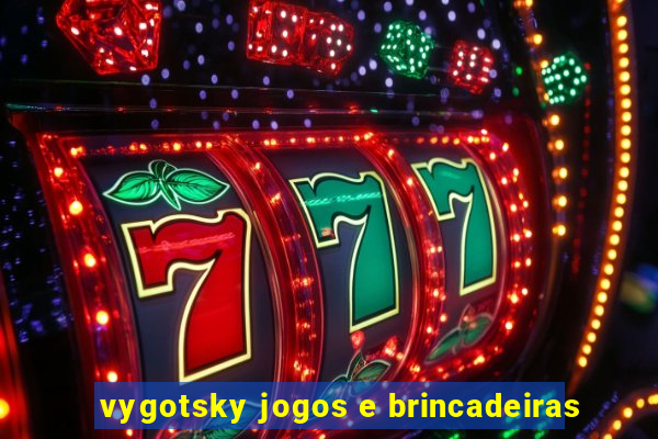 vygotsky jogos e brincadeiras