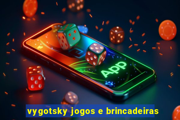 vygotsky jogos e brincadeiras